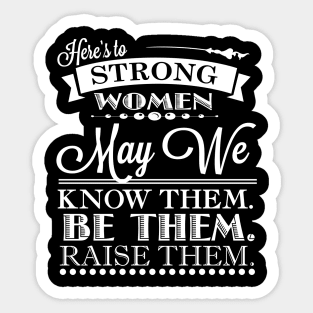 Here's To Strong Women May We Know Them Quote Sticker